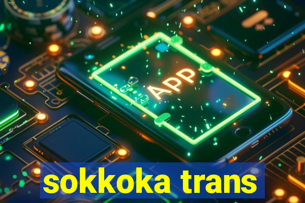 sokkoka trans